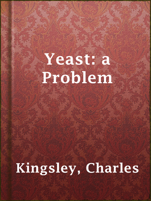 Title details for Yeast: a Problem by Charles Kingsley - Available